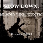 Slow Down - Flanieren und Fotografie